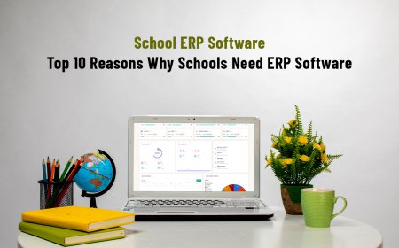 School ERP Software: Top 10 Reasons Why Schools Need ERP Software