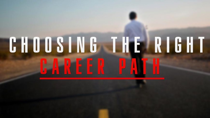 Choosing the Right Career Path: A Guide for Students