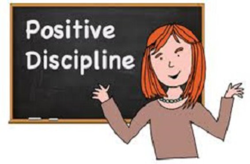 The Power of Positive Discipline in Education: Fostering Growth and Empowering Students