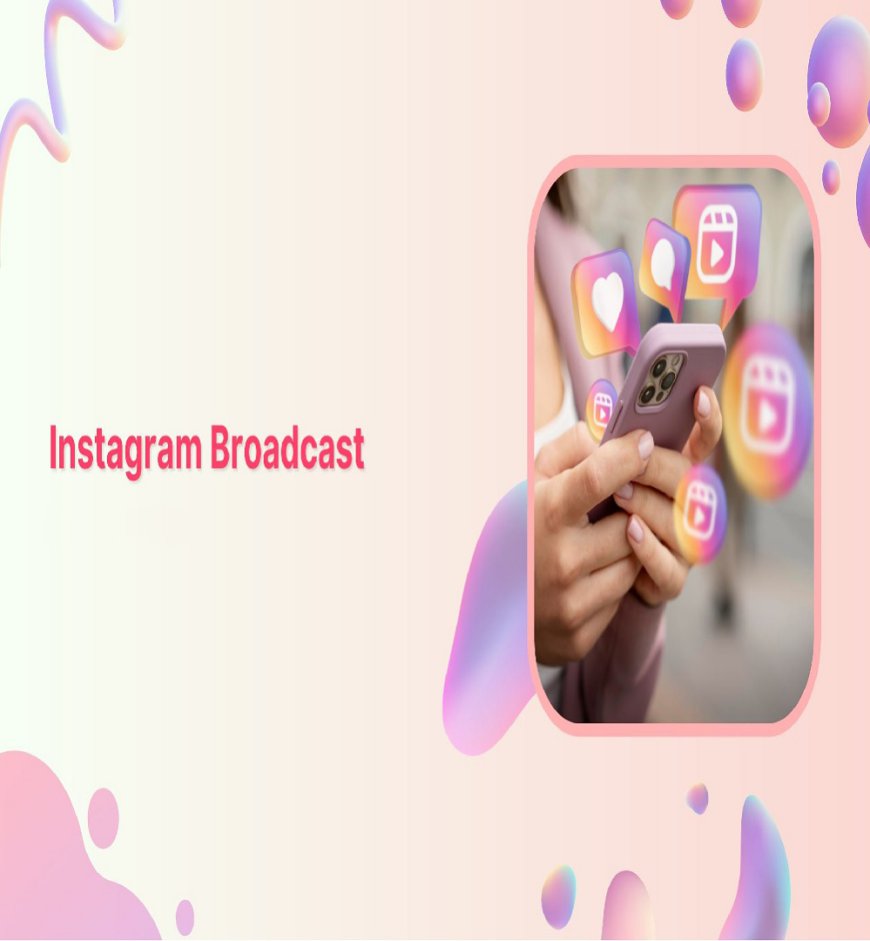 Instagram's Expansion of Broadcast Channel Features: A Global Guide