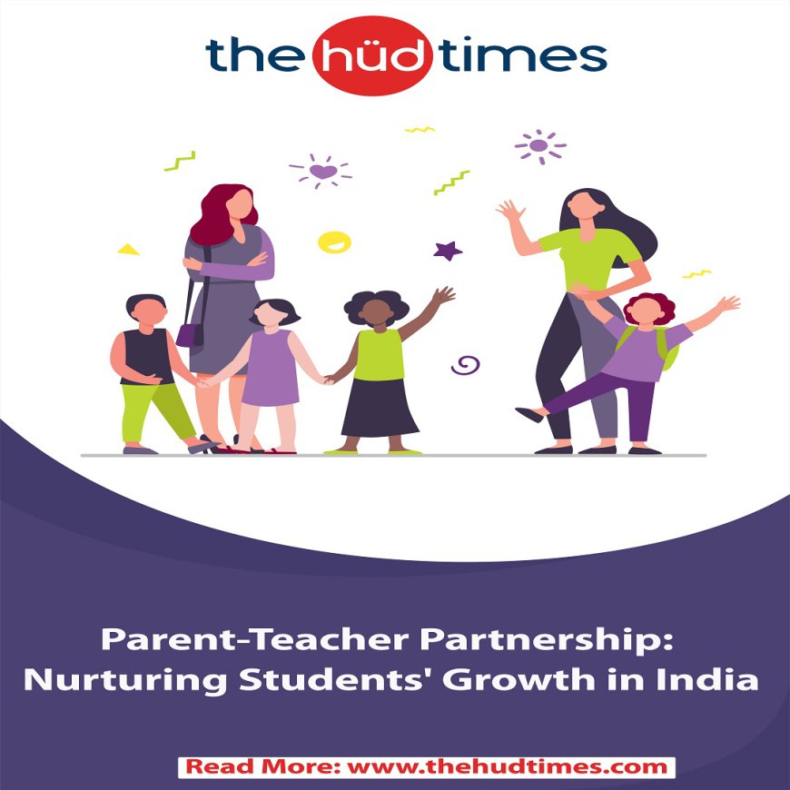 Parent-Teacher Partnership: Nurturing Students' Growth in India