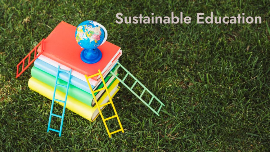 Sustainable Education: Schools Foster Environmental Awareness and Responsibility