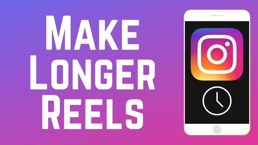 Instagram Testing 10-Minute-Long Reels to Compete with TikTok and YouTube