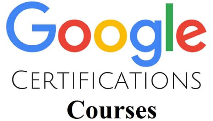 Google Certificate Courses: Empowering Learners with Digital Skills