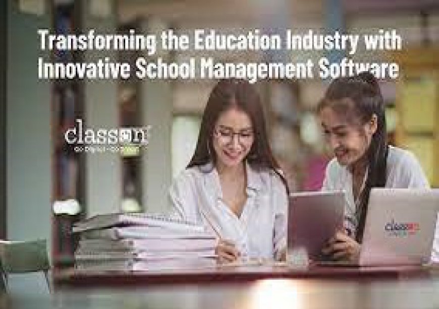 Transforming the Education Industry with Innovative School Management Software