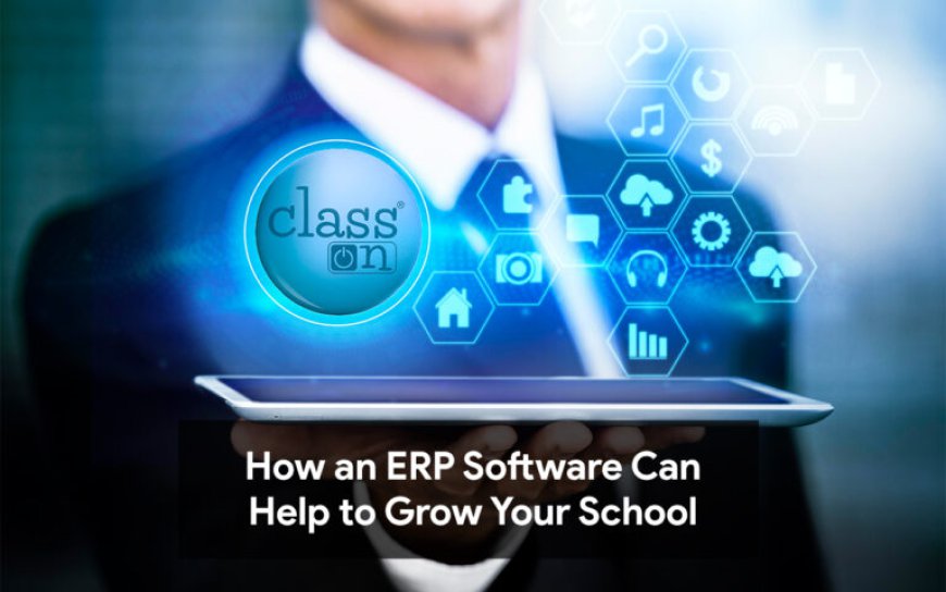 Maximizing School Growth: Leveraging ERP Software Effectively