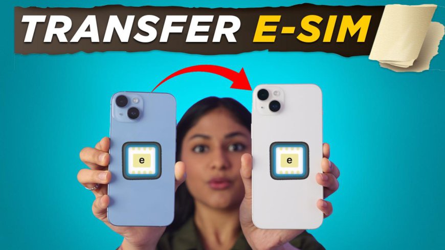 Transferring eSIM Between iPhones: A Comprehensive Guide