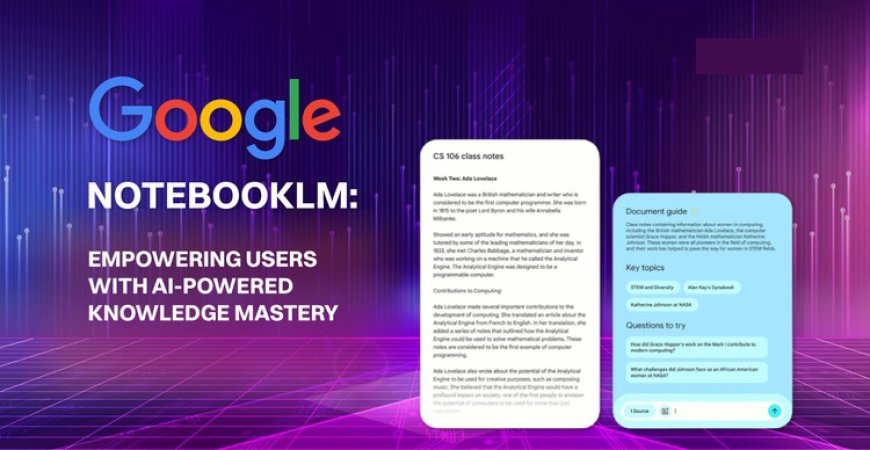 Google Unveils NotebookLM: Revolutionizing Note-Taking with AI