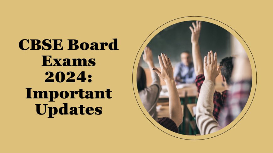 Navigating CBSE Board Exam 2024 Exams with Confidence