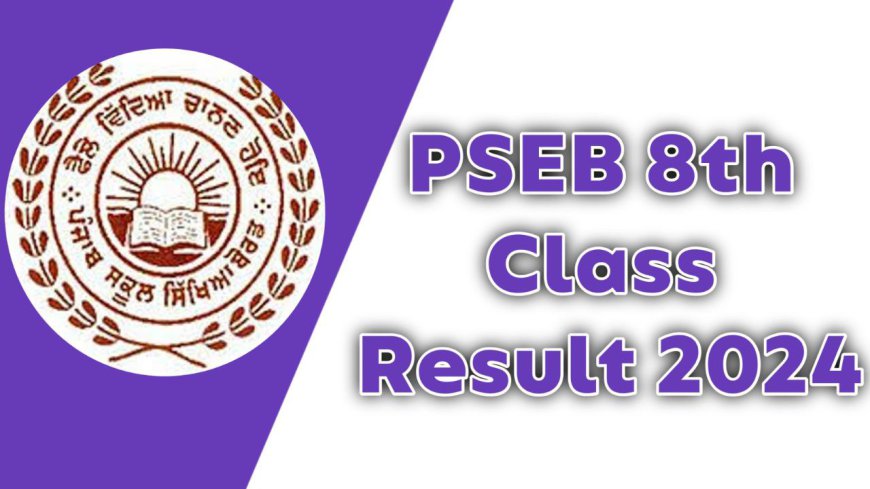 PSEB 8th & 12th Result 2024: Impressive Pass Rates