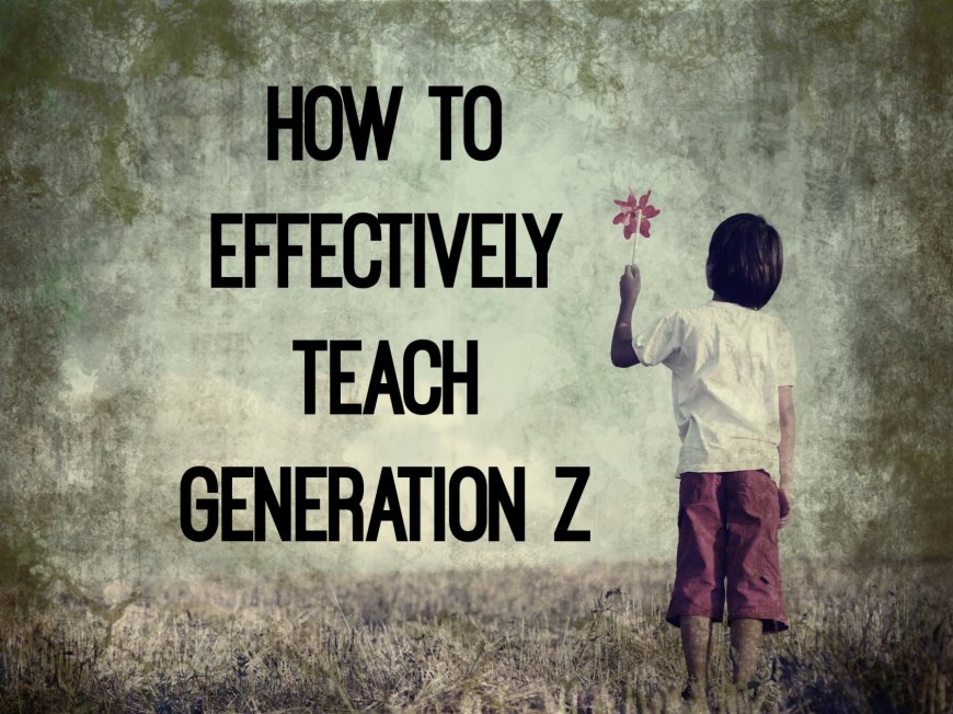 How to Teach Gen Z and Alpha Students Effectively