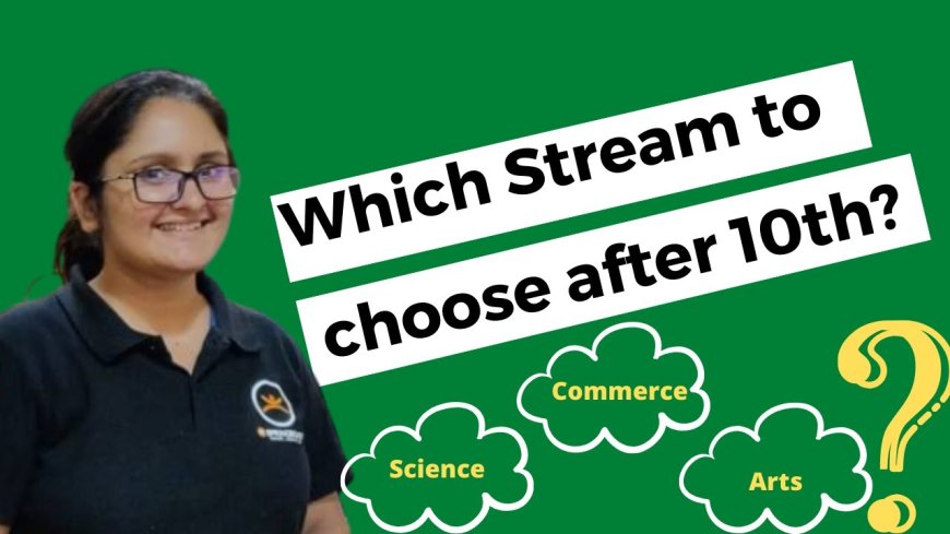 Best Stream to Choose After 10th Class – Complete Guide for Students & Parents