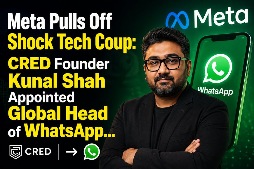 Meta Pulls Off Shock Tech Coup: CRED Founder Kunal Shah Appointed Global Head of WhatsApp