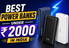 Best Power Banks Under ₹2,000 in India: Top Fast Charging Picks