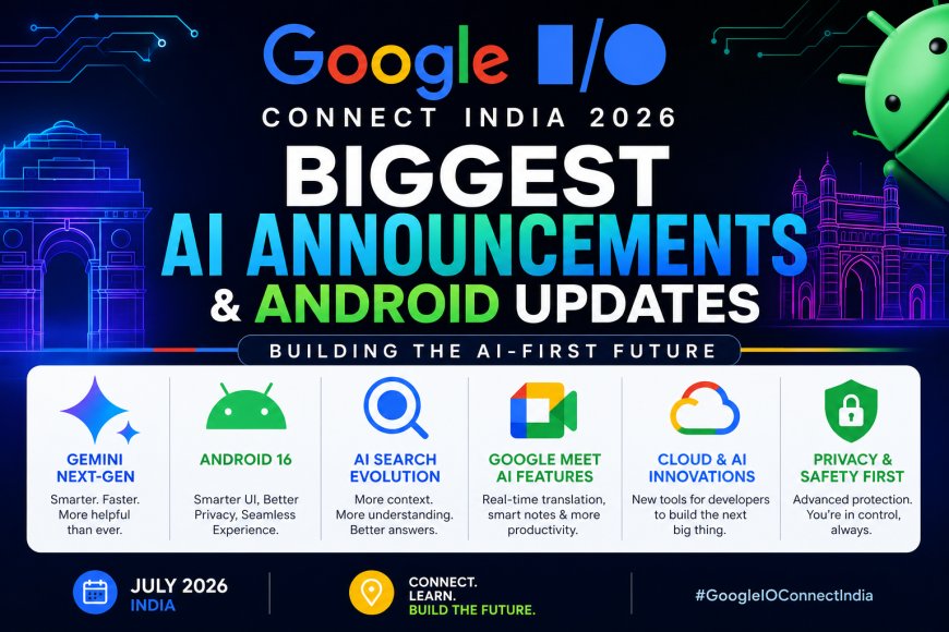 Google I/O Connect India 2026: Biggest AI Announcements Every Android User Should Know