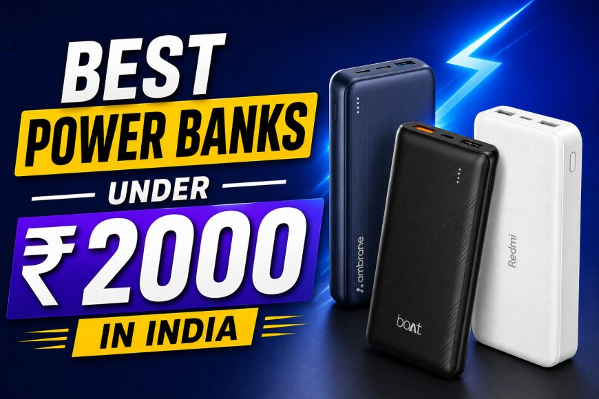 Best Power Banks Under ₹2,000 in India: Top Fast Charging Picks