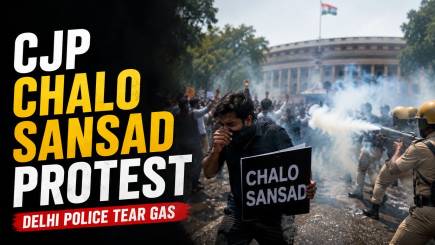 CJP 'Chalo Sansad' Protest Stopped in Delhi: Police Use Tear Gas, Security Tightened