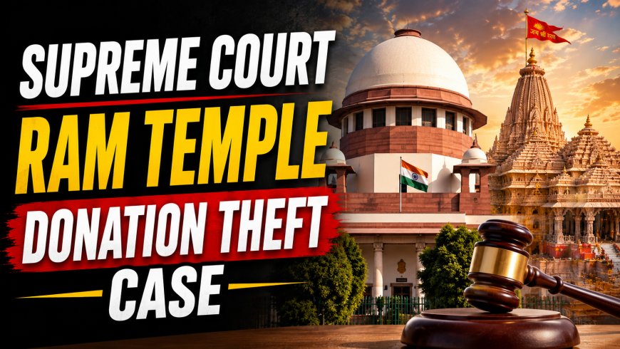 Supreme Court Warns Against Politicising Ayodhya Ram Temple Donation Theft Case