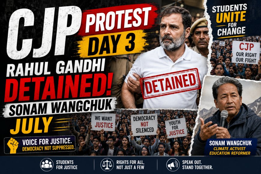CJP Protest Day 3: Rahul Gandhi Detained, Sonam Wangchuk Shifted as Political Pressure Mounts