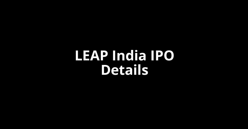 LEAP India IPO Explained: Issue Size, Business, Risks and Growth Outlook