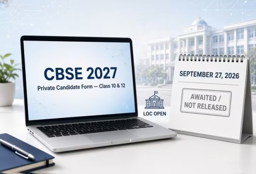 CBSE Private Candidate Form 2027: Last Date, Fees & Apply Online